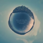 Solar Fields - Random Friday (2023 Remaster) (2012) [Hi-Res]